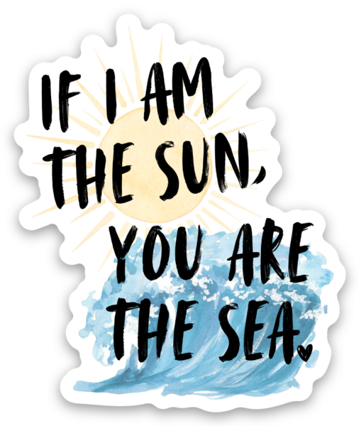 I am the Sun, You are the Sea Sticker (L8)