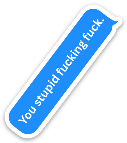 You Stupid Fucking Fuck Sticker (L4)