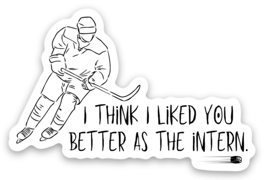 I Liked You Better as the Intern Sticker (C6)