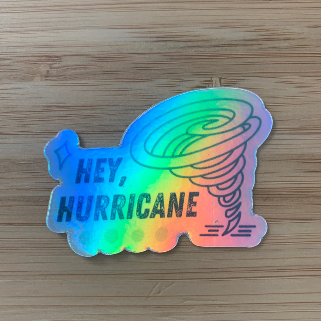 Hey Hurricane Holographic Sticker (B1)