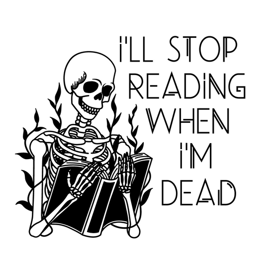 I'll Stop Reading When I'm Dead Sticker (B7)